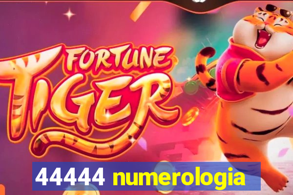 44444 numerologia